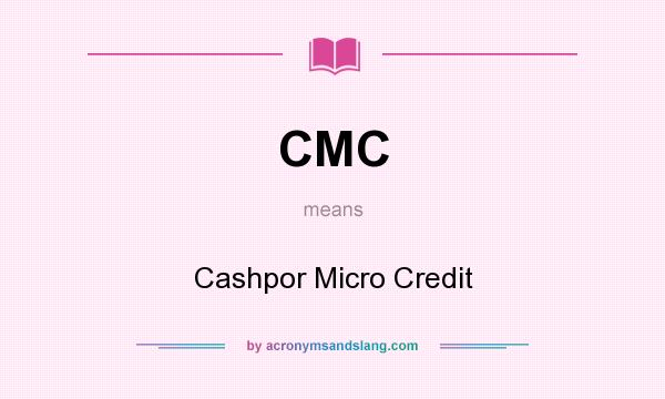 What does CMC mean? It stands for Cashpor Micro Credit
