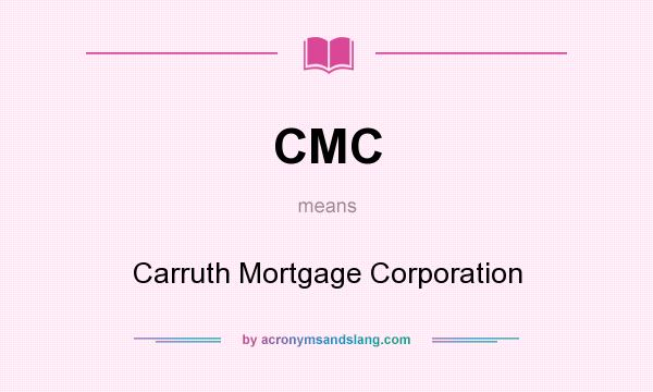 What does CMC mean? It stands for Carruth Mortgage Corporation