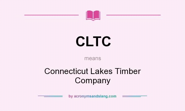 What does CLTC mean? It stands for Connecticut Lakes Timber Company