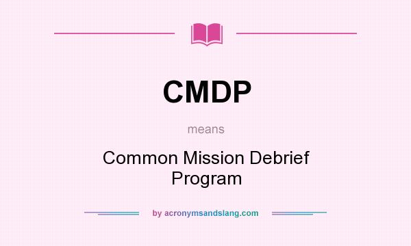 What does CMDP mean? It stands for Common Mission Debrief Program