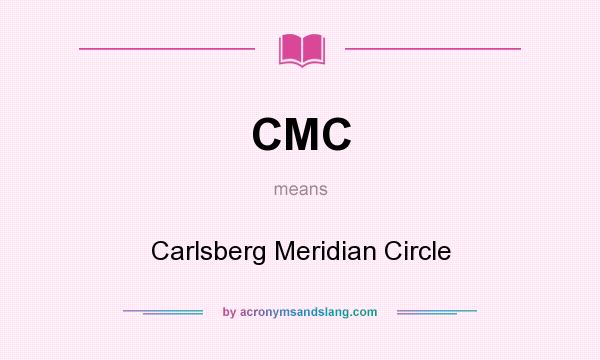 What does CMC mean? It stands for Carlsberg Meridian Circle