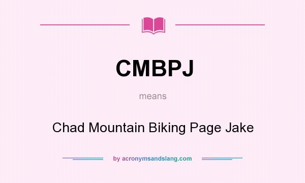 What does CMBPJ mean? It stands for Chad Mountain Biking Page Jake