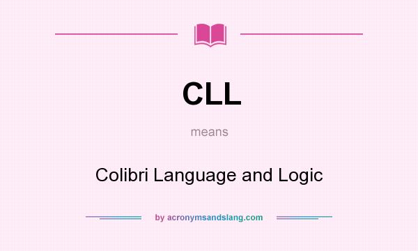 What does CLL mean? It stands for Colibri Language and Logic