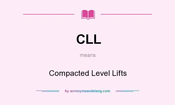 What does CLL mean? It stands for Compacted Level Lifts