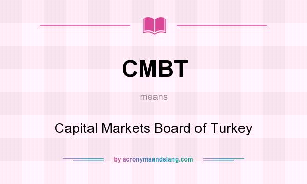 What does CMBT mean? It stands for Capital Markets Board of Turkey