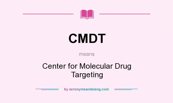 What does CMDT mean? It stands for Center for Molecular Drug Targeting