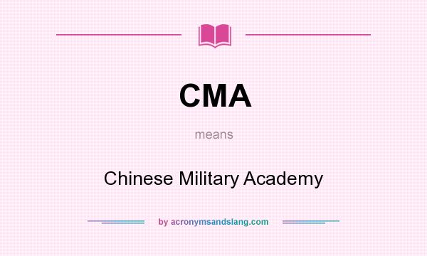 What does CMA mean? It stands for Chinese Military Academy