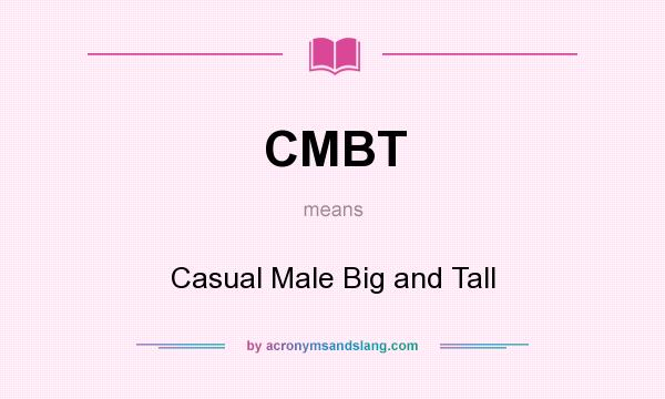 What does CMBT mean? It stands for Casual Male Big and Tall