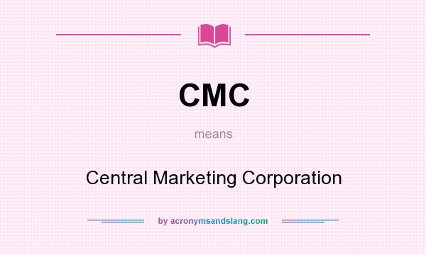What does CMC mean? It stands for Central Marketing Corporation