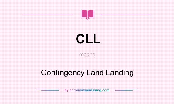 What does CLL mean? It stands for Contingency Land Landing