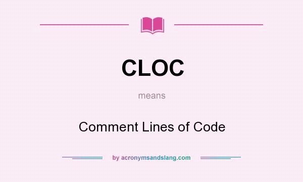 What does CLOC mean? It stands for Comment Lines of Code