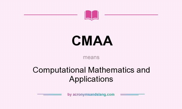 What does CMAA mean? It stands for Computational Mathematics and Applications