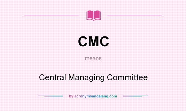 What does CMC mean? It stands for Central Managing Committee
