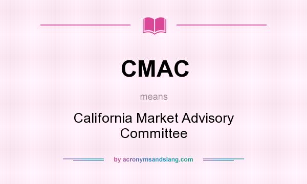 What does CMAC mean? It stands for California Market Advisory Committee