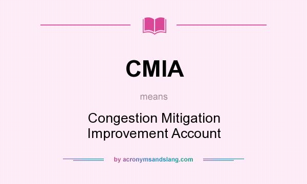 What does CMIA mean? It stands for Congestion Mitigation Improvement Account