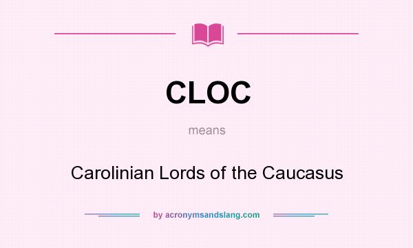 What does CLOC mean? It stands for Carolinian Lords of the Caucasus