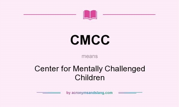 What does CMCC mean? It stands for Center for Mentally Challenged Children