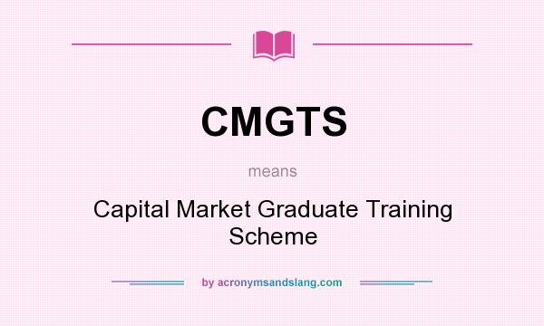 What does CMGTS mean? It stands for Capital Market Graduate Training Scheme