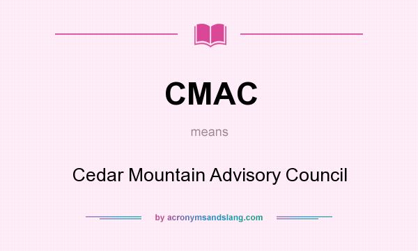 What does CMAC mean? It stands for Cedar Mountain Advisory Council