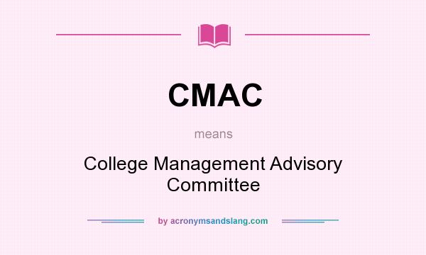 What does CMAC mean? It stands for College Management Advisory Committee