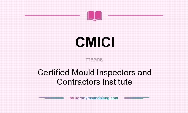 What does CMICI mean? It stands for Certified Mould Inspectors and Contractors Institute