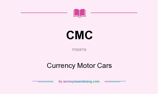 What does CMC mean? It stands for Currency Motor Cars