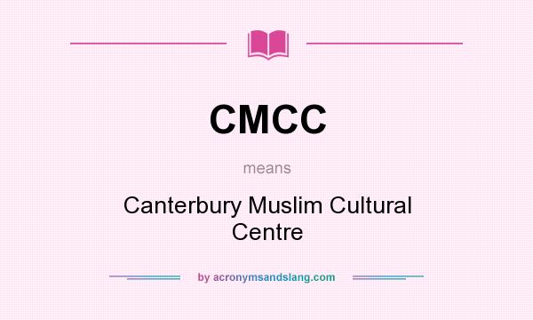What does CMCC mean? It stands for Canterbury Muslim Cultural Centre