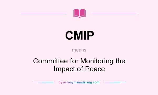 What does CMIP mean? It stands for Committee for Monitoring the Impact of Peace