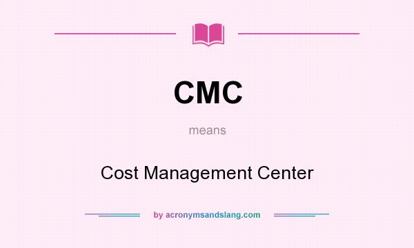 What does CMC mean? It stands for Cost Management Center