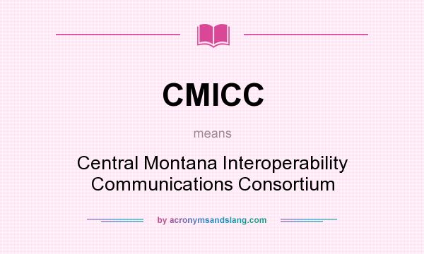 What does CMICC mean? It stands for Central Montana Interoperability Communications Consortium