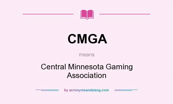 What does CMGA mean? It stands for Central Minnesota Gaming Association