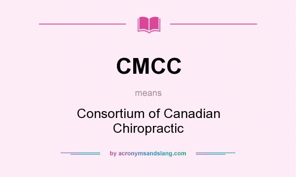 What does CMCC mean? It stands for Consortium of Canadian Chiropractic
