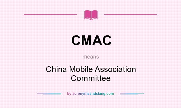 What does CMAC mean? It stands for China Mobile Association Committee