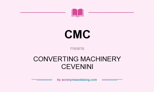 What does CMC mean? It stands for CONVERTING MACHINERY CEVENINI