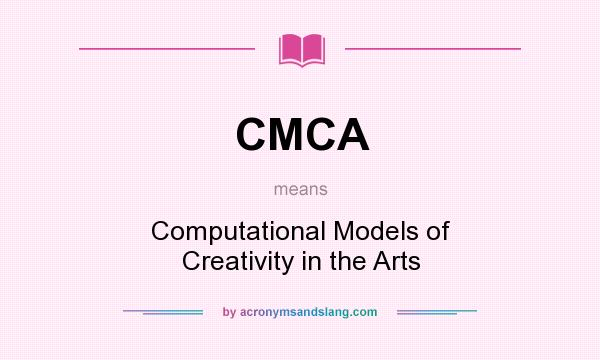 What does CMCA mean? It stands for Computational Models of Creativity in the Arts