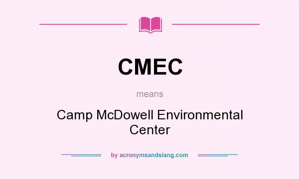 What does CMEC mean? It stands for Camp McDowell Environmental Center