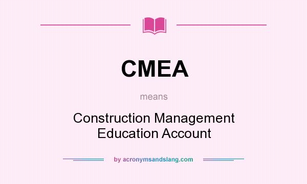 What does CMEA mean? It stands for Construction Management Education Account