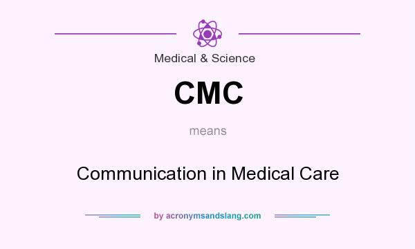 What does CMC mean? It stands for Communication in Medical Care