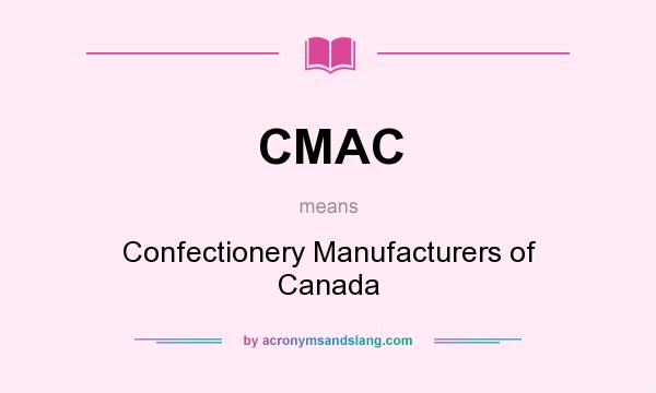 What does CMAC mean? It stands for Confectionery Manufacturers of Canada