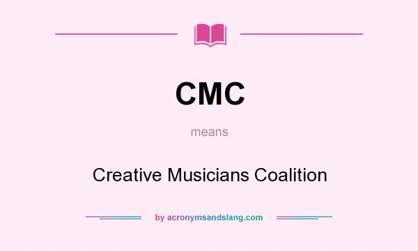 What does CMC mean? It stands for Creative Musicians Coalition