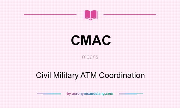 What does CMAC mean? It stands for Civil Military ATM Coordination