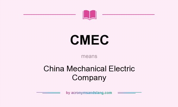 What does CMEC mean? It stands for China Mechanical Electric Company