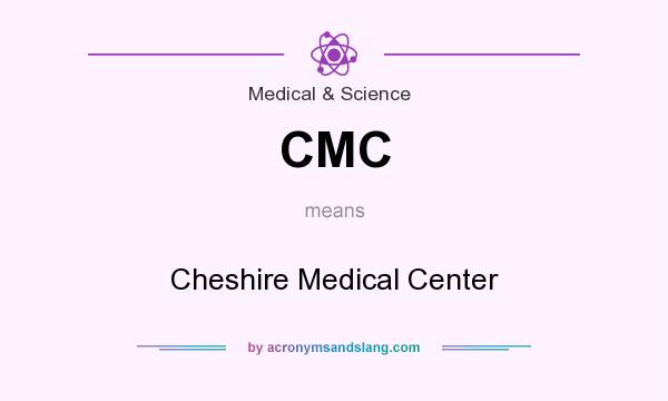 What does CMC mean? It stands for Cheshire Medical Center