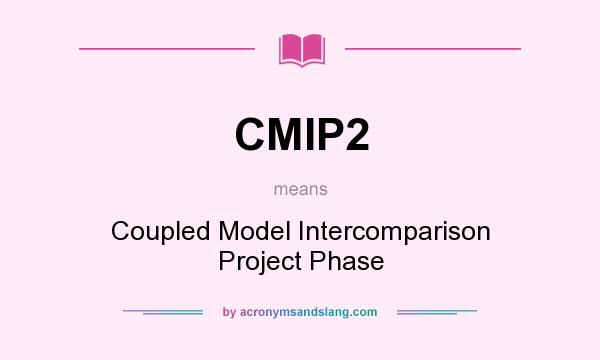 What does CMIP2 mean? It stands for Coupled Model Intercomparison Project Phase