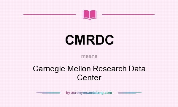 What does CMRDC mean? It stands for Carnegie Mellon Research Data Center