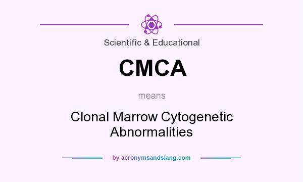 What does CMCA mean? It stands for Clonal Marrow Cytogenetic Abnormalities