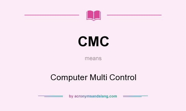 What does CMC mean? It stands for Computer Multi Control