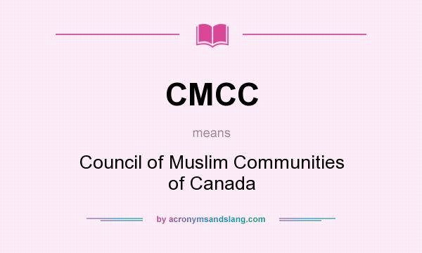 What does CMCC mean? It stands for Council of Muslim Communities of Canada