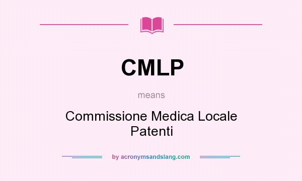 What does CMLP mean? It stands for Commissione Medica Locale Patenti