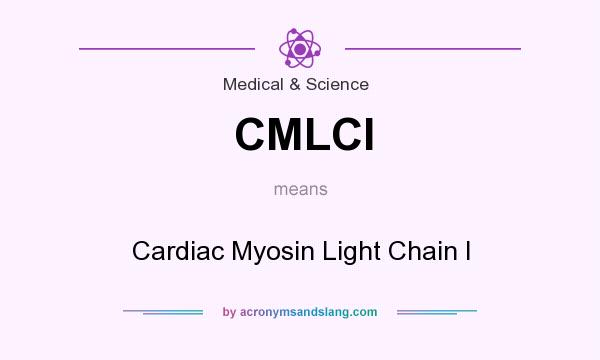What does CMLCI mean? It stands for Cardiac Myosin Light Chain I